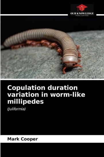 Copulation duration variation in worm-like millipedes Cooper Mark
