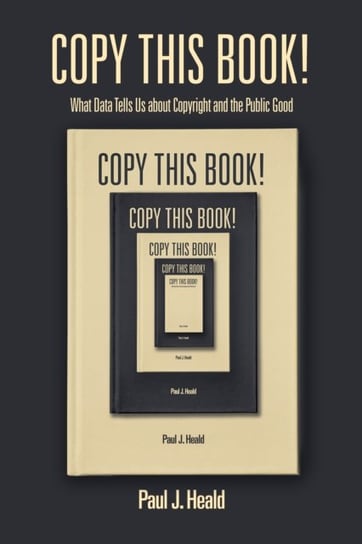 Copy This Book!. What Data Tells Us about Copyright and the Public Good Paul J. Heald