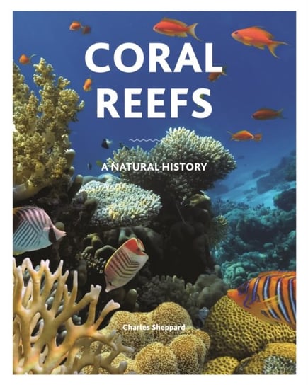 Coral Reefs: A Natural History Charles Sheppard