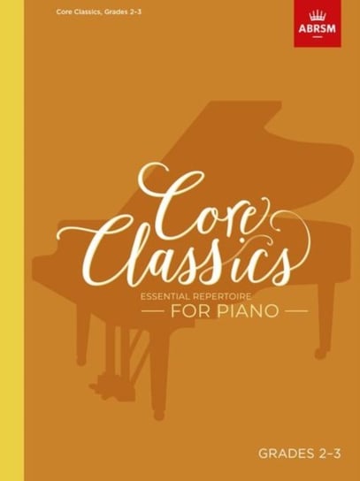 Core Classics, Grades 2-3. Essential repertoire for piano Opracowanie zbiorowe
