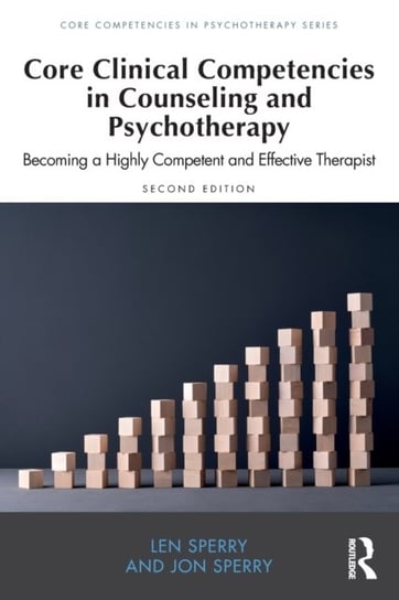 Core Clinical Competencies in Counseling and Psychotherapy: Becoming a Highly Competent and Effective Therapist Opracowanie zbiorowe