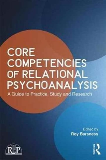 Core Competencies of Relational Psychoanalysis. A Guide to Practice, Study and Research Opracowanie zbiorowe