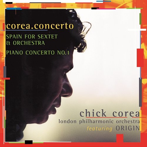 Corea: Spain & Piano Concerto No. 1 Chick Corea, London Philharmonic Orchestra, Steven Mercurio