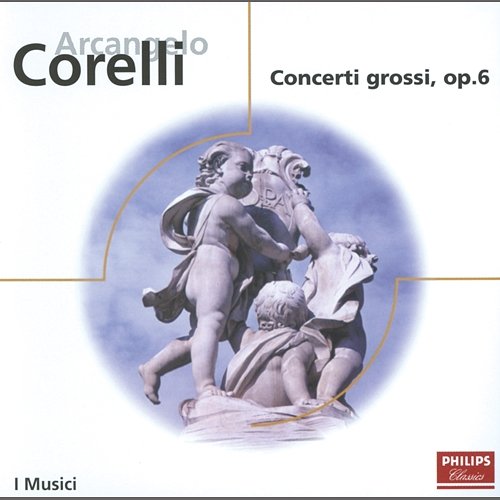 Corelli: Concerti Grossi, Op.6, Nos. 1, 3, 4, 8, 9 & 12 I Musici