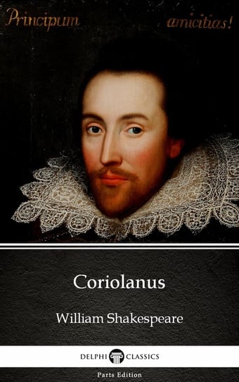 Coriolanus by William Shakespeare (Illustrated) Shakespeare William