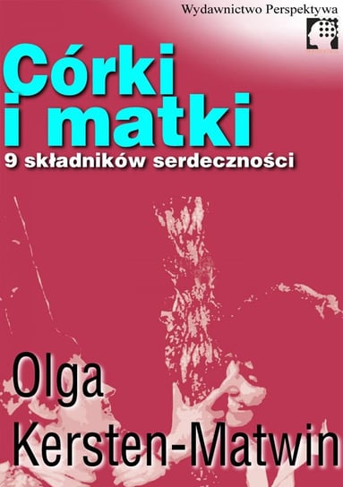 Córki i matki. 9 składników serdeczności - ebook epub Kersten-Matwin Olga