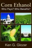 Corn Ethanol: Who Pays? Who Benefits? Glozer Ken G.