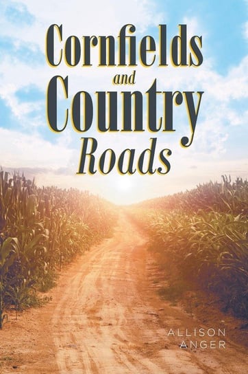 Cornfields And Country Roads Anger Allison