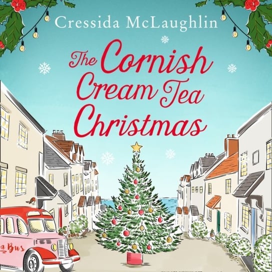 Cornish Cream Tea Christmas. The Cornish Cream Tea series. Book 3 McLaughlin Cressida