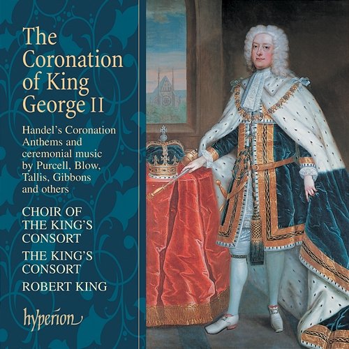 Coronation of George II: Handel 4 Coronation Anthems, Purcell, Child, Blow etc. The King's Consort, Robert King