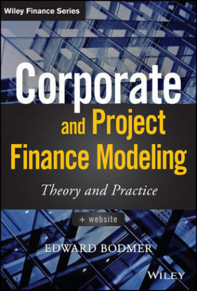 Corporate and Project Finance Modeling: Theory and Practice John Wiley & Sons