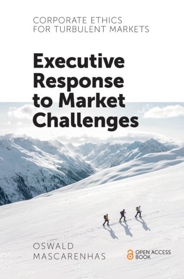 Corporate Ethics for Turbulent Markets. Executive Response to Market Challenges Oswald Mascarenhas