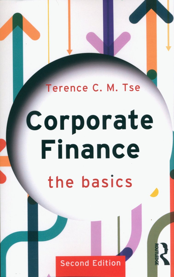 Corporate Finance. The basics Terence C.M. Tse