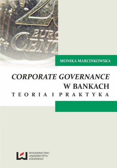 Corporate governance w bankach. Teoria i praktyka Marcinkowska Monika