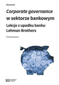 Corporate governance w sektorze bankowym. Lekcje z upadku banku Lehman Brothers Klepczarek Emilia