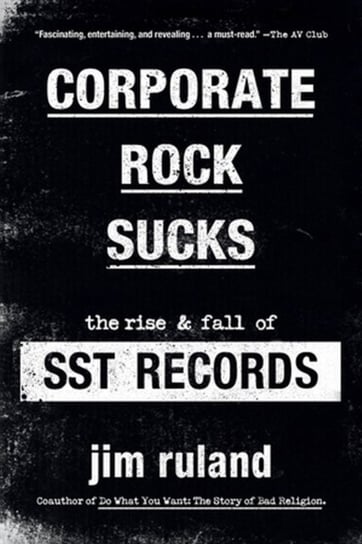 Corporate Rock Sucks: The Rise and Fall of SST Records Jim Ruland