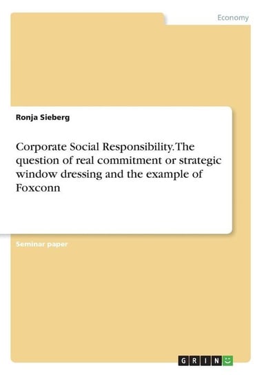 Corporate Social Responsibility. The question of real commitment or strategic window dressing and the example of Foxconn Sieberg Ronja