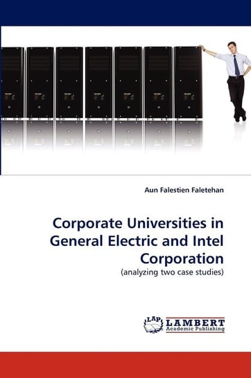 Corporate Universities in General Electric and Intel Corporation Faletehan Aun Falestien