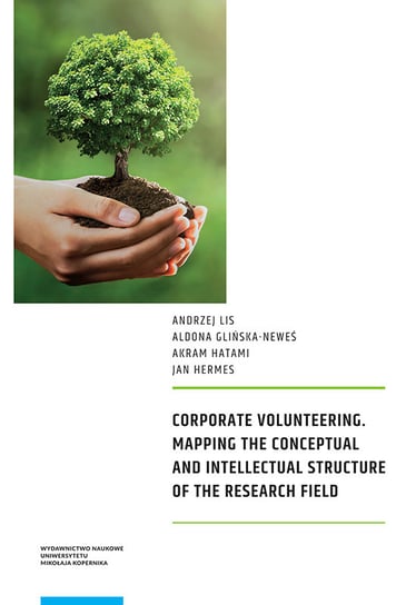 Corporate Volunteering Mapping the Conceptual and Intellectual Structure of the Research Field Lis Andrzej, Glińska-Neweś Aldona, Akram Hatami, Jan Hermes