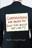 Corporations Are People Too: (and They Should ACT Like It) Greenfield Kent