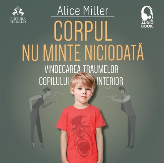 Corpul nu minte niciodata - audiobook Alice Miller