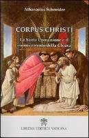 Corpus Christi. La santa comunione e il rinnovamento della Chiesa Schneider Athanasius