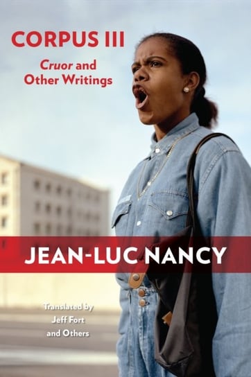 Corpus III: Cruor and Other Writings Jean-Luc Nancy