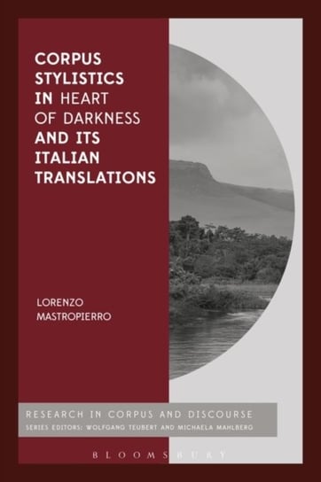 Corpus Stylistics in Heart of Darkness and its Italian Translations Opracowanie zbiorowe