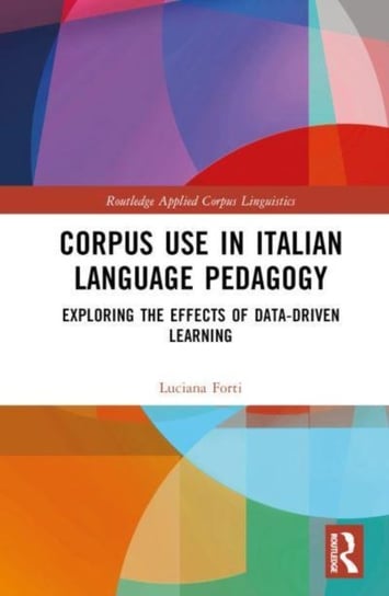 Corpus Use in Italian Language Pedagogy: Exploring the Effects of Data-Driven Learning Luciana Forti
