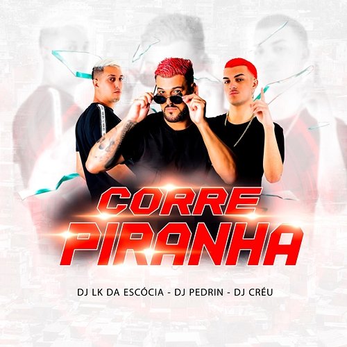 Corre Piranha Dj LK da Escócia, Dj Créu, DJ Pedrin