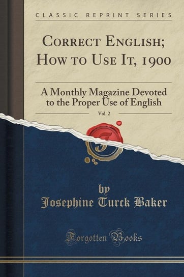 Correct English; How to Use It, 1900, Vol. 2 Baker Josephine Turck