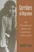 Corridors of Migration: The Odyssey of Mexican Laborers, 1600-1933 Acuna Rodolfo F.
