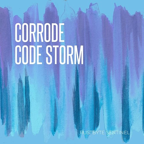 Corrode Code Storm Rustbyte Sentinel