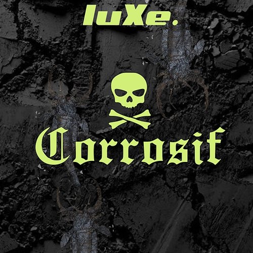 Corrosif luXe