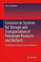 Corrosion in Systems for Storage and Transportation of Petroleum Products and Biofuels Groysman Alec