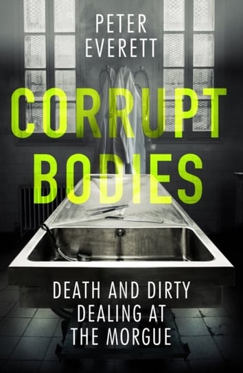 Corrupt Bodies: Death and Dirty Dealing at the Morgue Opracowanie zbiorowe