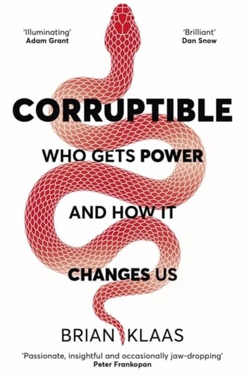 Corruptible: Who Gets Power and How it Changes Us Brian Klaas