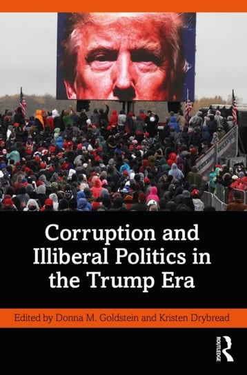 Corruption and Illiberal Politics in the Trump Era Opracowanie zbiorowe