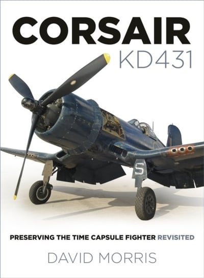 Corsair KD431. Preserving The Time Capsule Fighter Revisited Morris David