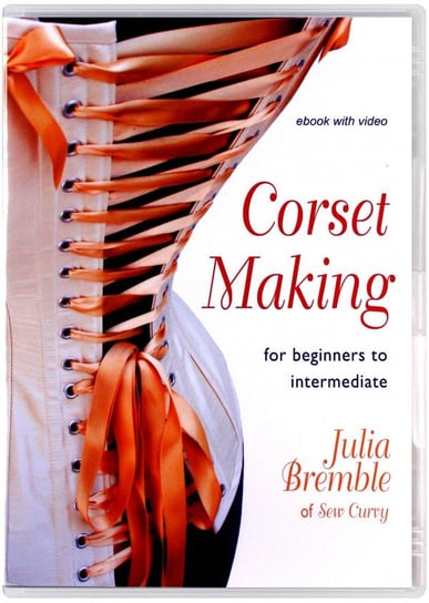 Corset Making: For Beginners to Intermediate Bremble Julia