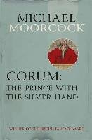 Corum: The Prince With the Silver Hand Moorcock Michael