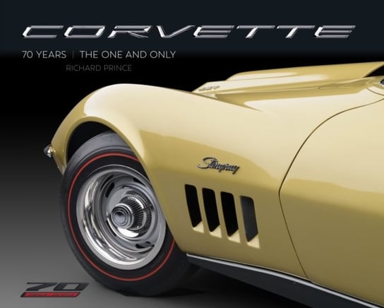 Corvette 70 Years: The One and Only Quarto Publishing Group USA Inc
