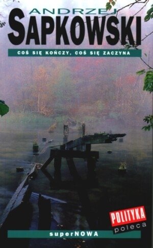 Coś się kończy, coś się zaczyna Sapkowski Andrzej
