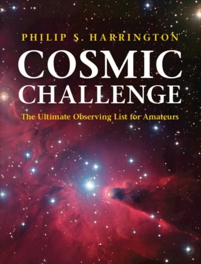 Cosmic Challenge. The Ultimate Observing List for Amateurs Harrington Philip S.