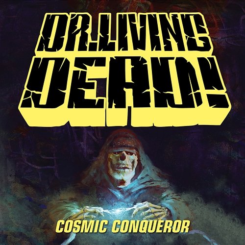 Cosmic Conqueror Dr. Living Dead!