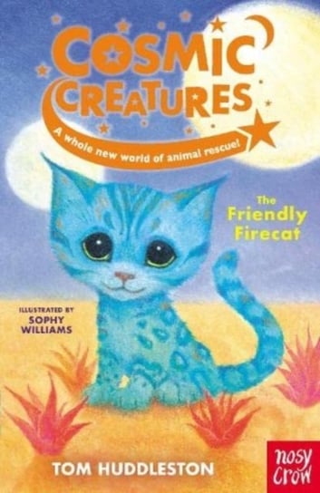 Cosmic Creatures. The Friendly Firecat Huddleston Tom