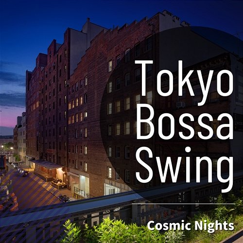 Cosmic Nights Tokyo Bossa Swing