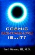 Cosmic [Sex, Power, Love] Is.It? Weaver Iii Fred M. D.
