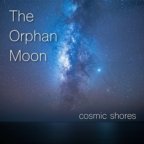 Cosmic Shores The Orphan Moon