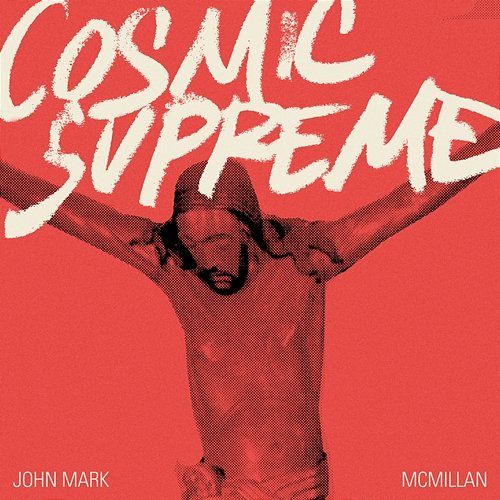 Cosmic Supreme John Mark McMillan